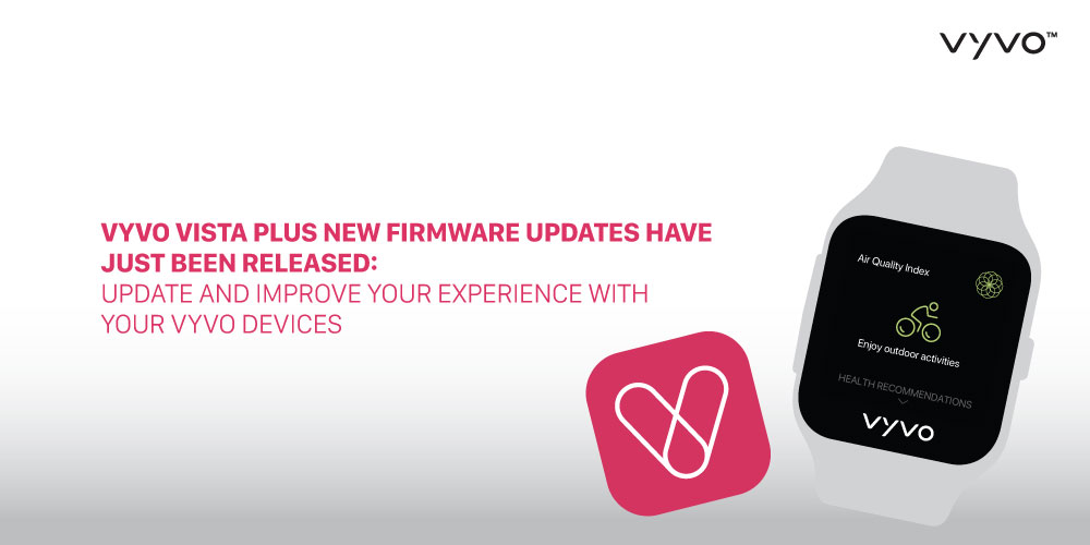 VYVO VISTA PLUS new firmware updates have just been released: Update and improve your experience with your VYVO devices