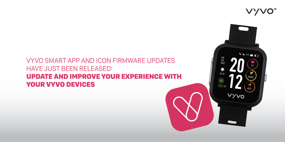 VYVO Smart App and ICON firmware updates have just been released: Update and improve your experience with your VYVO devices