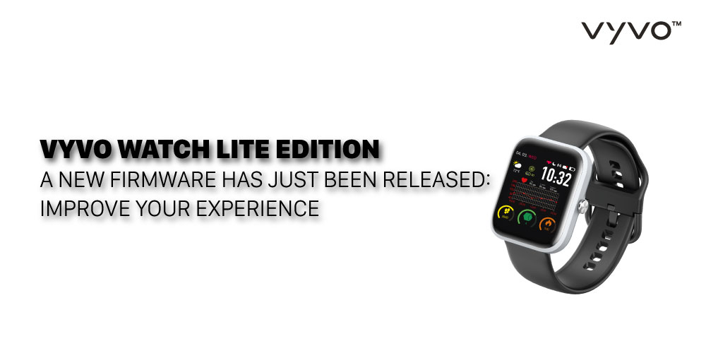 VYVO WATCH LITE EDITION: a new firmware has just been released: improve your experience